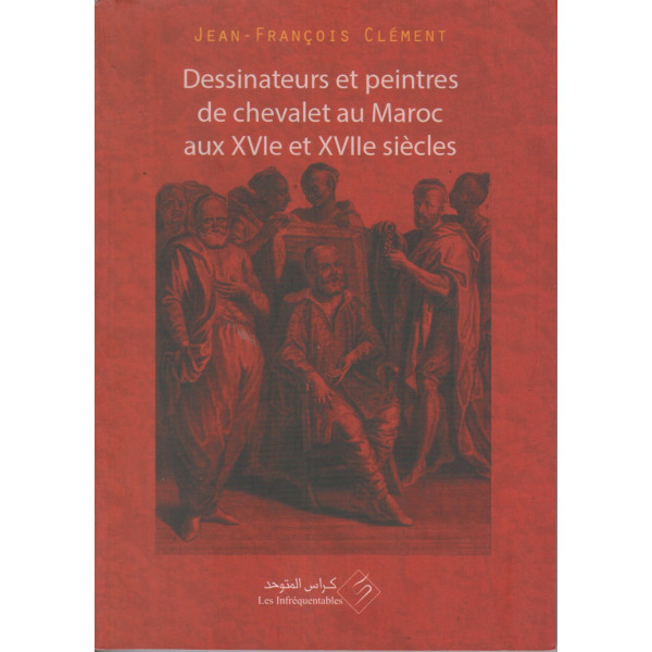Dessinateurs et peintres de chevalet au Maroc aux XVIe et XVIIe siècles