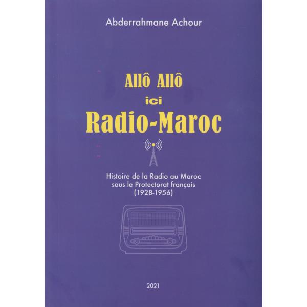 Allô Allô ici Radio-Maroc -histoire de la radio au maroc sous le protectorat français (1928-1956)