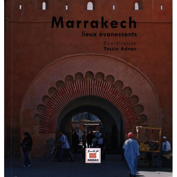 Marrakech lieux évanescents 