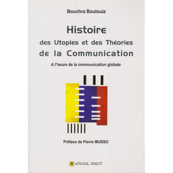 Histoire des utopies et des théories de la communication -a l'heure de la communication globale