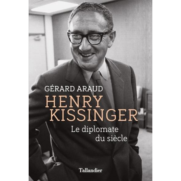 Henry Kissinger Le diplomate du siècle