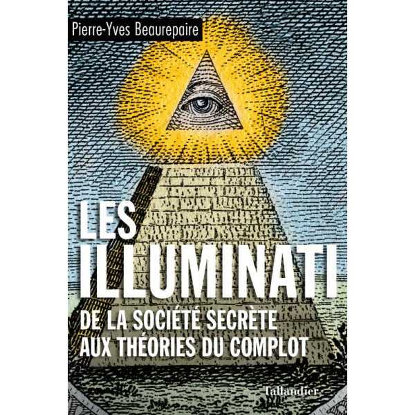Les illuminati -De la société secrète aux théories du complot 