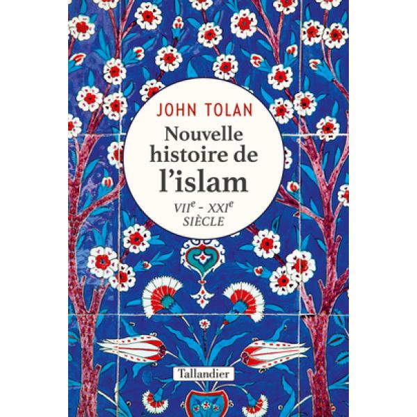 Nouvelle histoire de l'islam VIIe -XXIe siècle