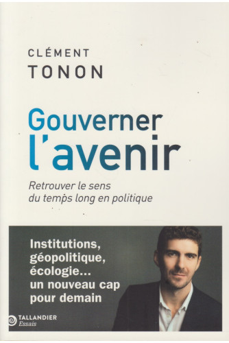 Gouverner l'avenir -Retrouver le sens du temps long en politique Gouverner l'avenir -Retrouver le sens du temps long en politique
