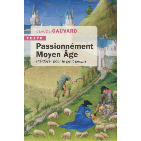 Passionnément Moyen Age - Plaidoyer pour le petit peuple