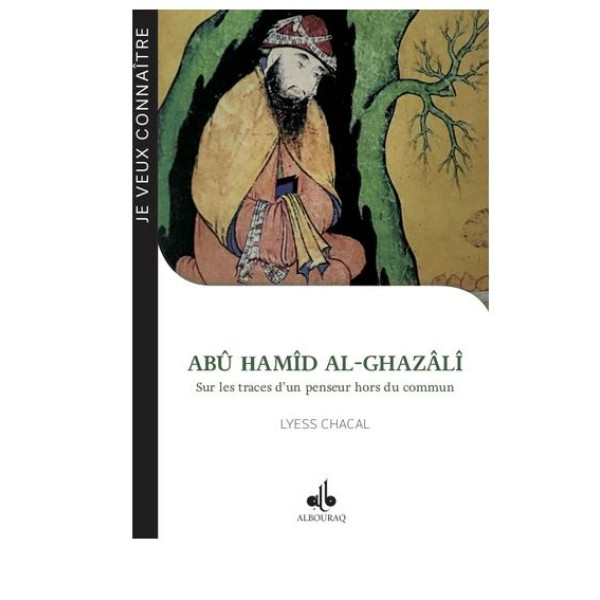Abu Hamid Al-Ghazali - Sur les traces d'un penseur hors du commun