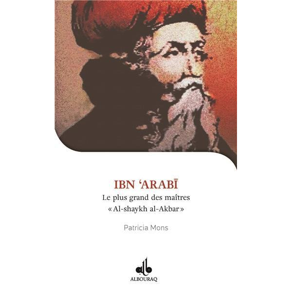 Ibn 'Arabî -Le plus grand des maîtres