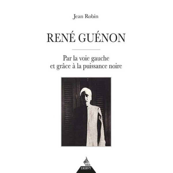 René Guénon -Par la voie gauche et grâce à la puissance noire