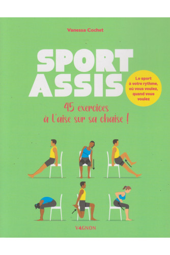 Sport assis - 45 exercices sans bouger de sa chaise ! Sport assis - 45 exercices sans bouger de sa chaise !