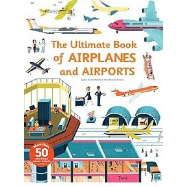 The Ultimate Book of Airplanes and Airports