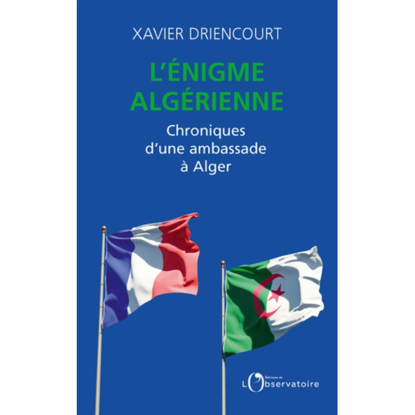 L'énigme algérienne -Chroniques d'une ambassade à Alger 2008-2012   2017-2020