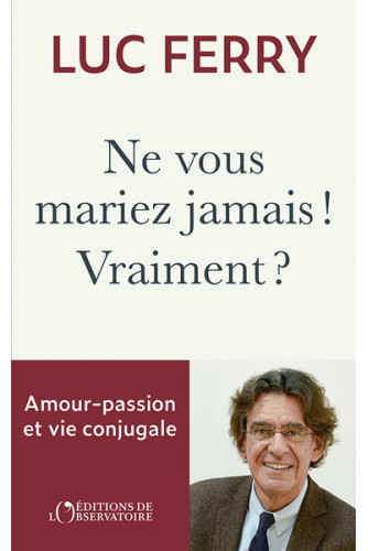 Ne vous mariez jamais ! Vraiment ?: Amour-passion & vie conjugale Ne vous mariez jamais ! Vraiment ?: Amour-passion & vie conjugale