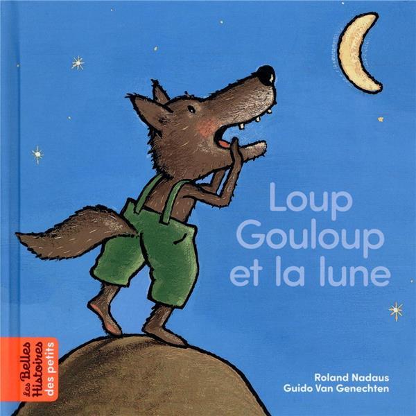 Les Belles Histoires des petits -Loup Gouloup et la lune