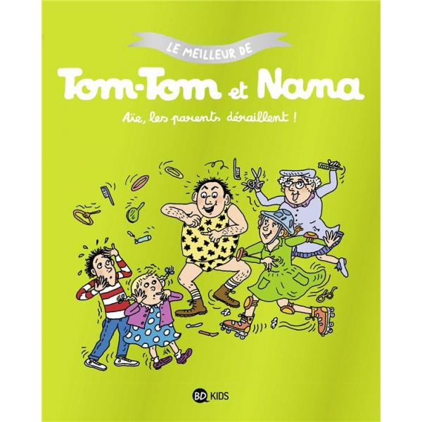 Le meilleur de Tom-Tom et Nana T3 -Aïe les parents déraillent