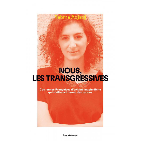 Nous les transgressives -ces jeunes françaises d'origine maghrébine qui s'affranchissent des tabous