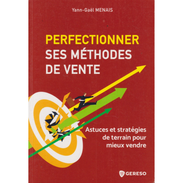 Perfectionner ses méthodes de vente: Astuces et stratégies de terrain pour mieux vendre