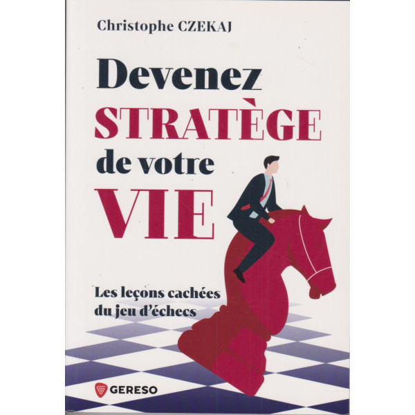 Devenez stratège de votre vie - Les leçons cachées du jeu d'echecs