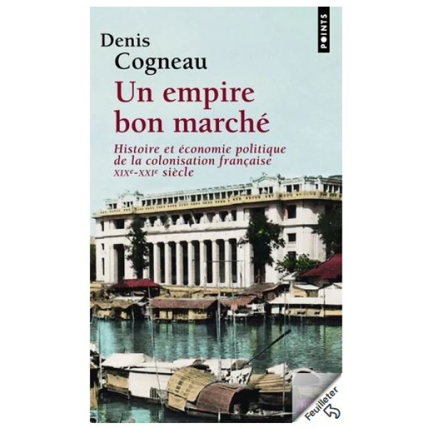 Un empire bon marché -histoire et économie politique de la colonisation française XIXe-XXIe siècle