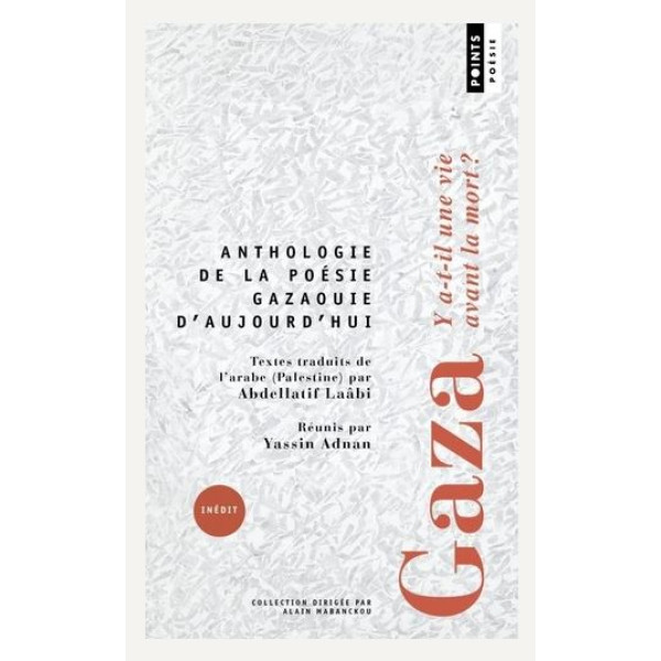 Gaza. Y a-t-il une vie avant la mort ? Anthologie de la poésie gazaouie d'aujourd'hui