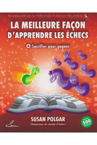 La meilleure façon d'apprendre les échecs T4 -Sacrifier pour gagner La meilleure façon d'apprendre les échecs T4 -Sacrifier pour gagner