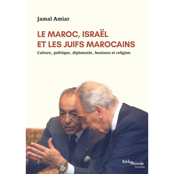 Le Maroc, Israël et les Juifs marocains - Culture, politique, diplomatie, business et religion