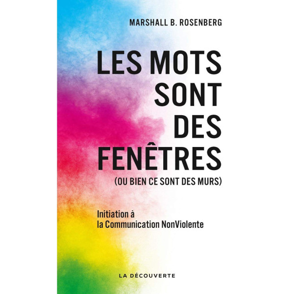 Les mots sont des fenêtres.(Ou bien ce sont des murs): Initiation à la communication non violente