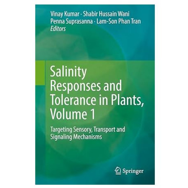 Salinity Responses and Tolerance in Plants, Volume 1: Targeting Sensory, Transport and Signaling Mechanisms