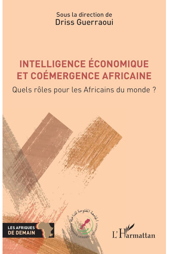 Intelligence économique et coémergence africaine: Quels rôles pour les Africains du monde ? Intelligence économique et coémergence africaine: Quels rôles pour les Africains du monde ?
