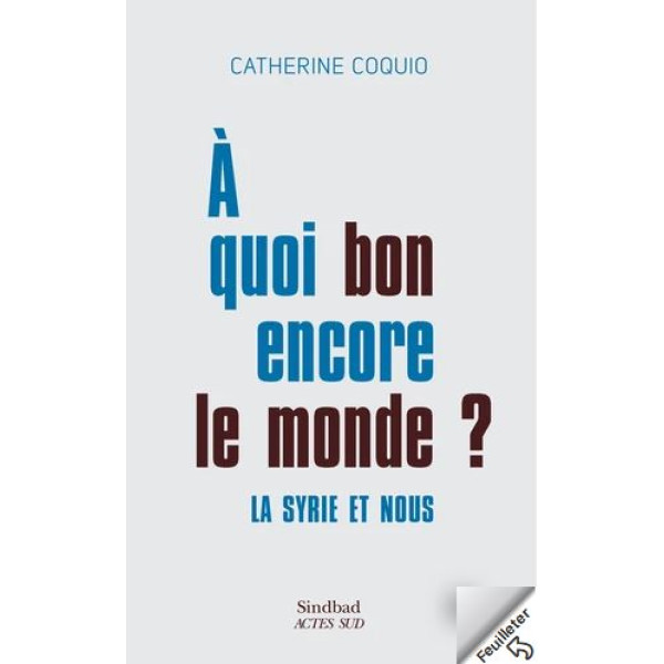 A quoi bon encore le monde ? la Syrie et nous